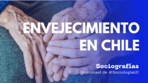 Foto de portada del episodio sobre el envejecimiento en Chile del Podcast Sociografías